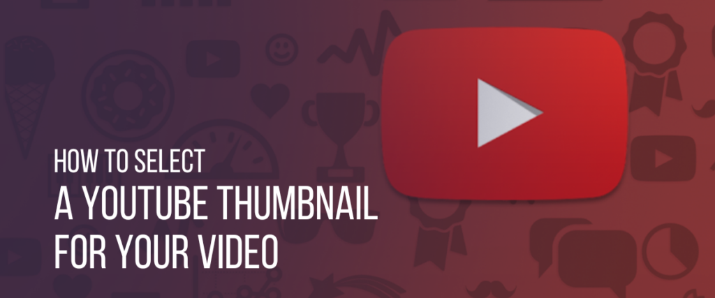 How to Select a Thumbnail for Your YouTube Video?